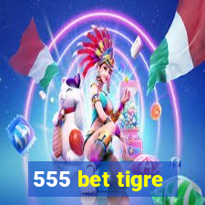 555 bet tigre